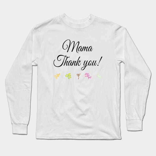 MAMA THANK YOU Long Sleeve T-Shirt by Sunshineisinmysoul